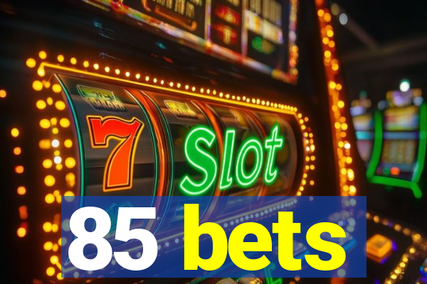 85 bets